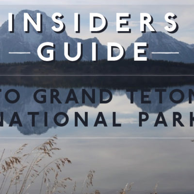Insider’s Guide to Grand Teton National Park