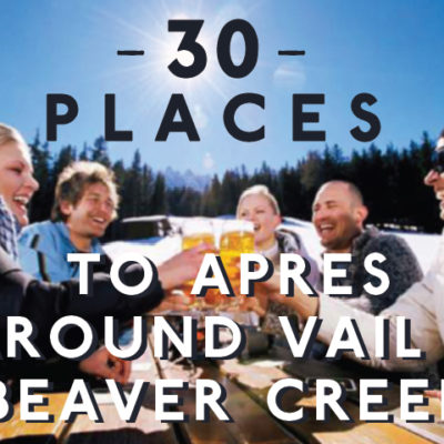30 places to apres around Vail and Beaver Creek